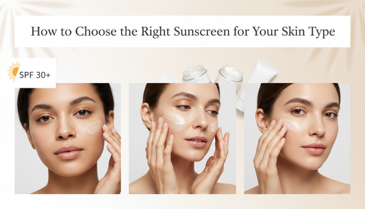 How to Choose the Right Sunscreen for Your Skin Type